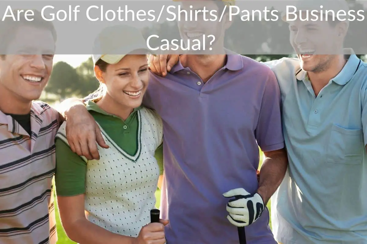 Are Golf Clothes/Shirts/Pants Business Casual? 
