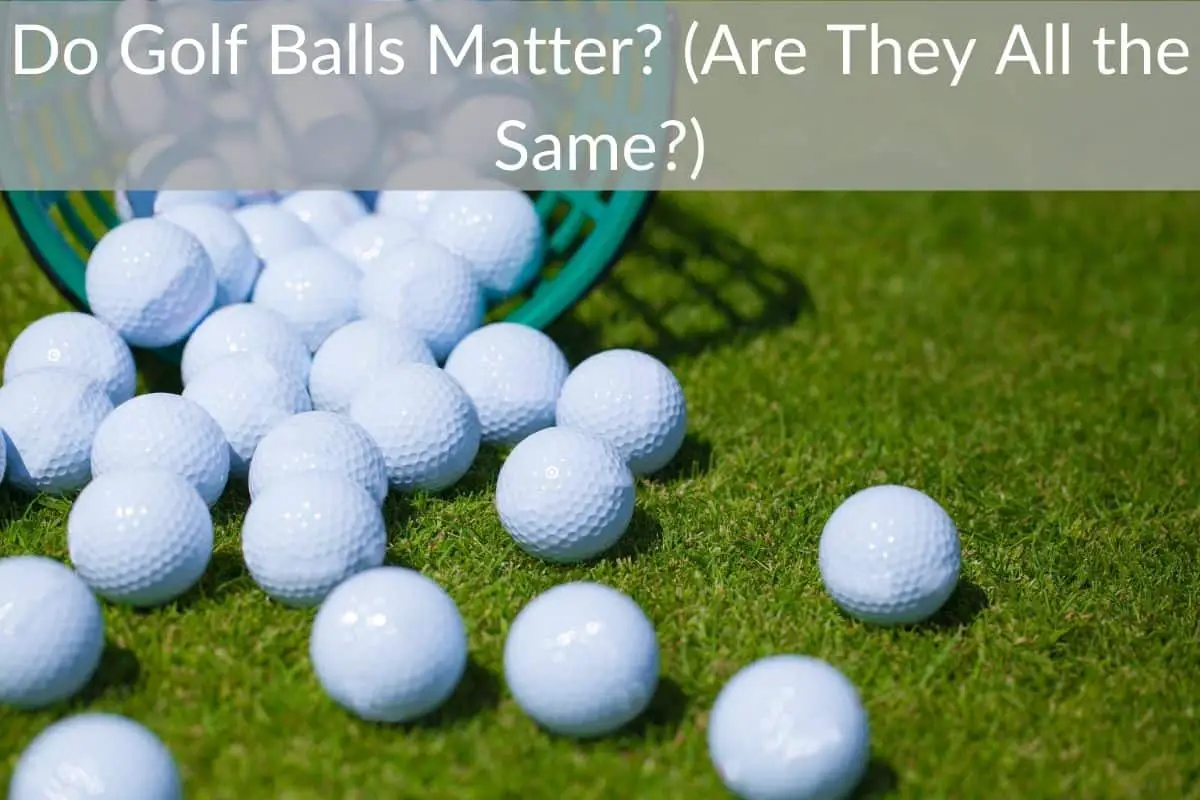 Do Golf Balls Matter? (Are They All the Same?)