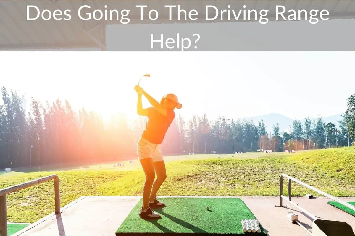 Does Going To The Driving Range Help? 
