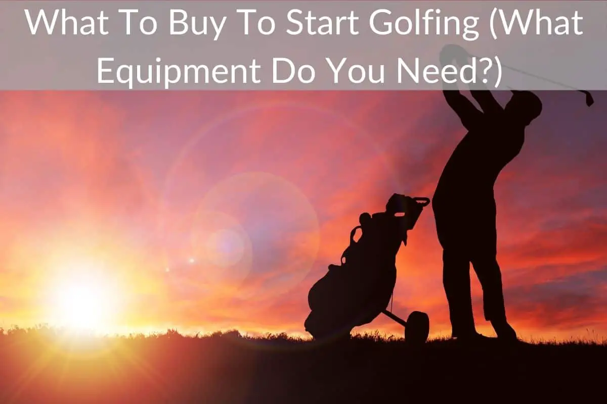 What To Buy To Start Golfing (What Equipment Do You Need?) 