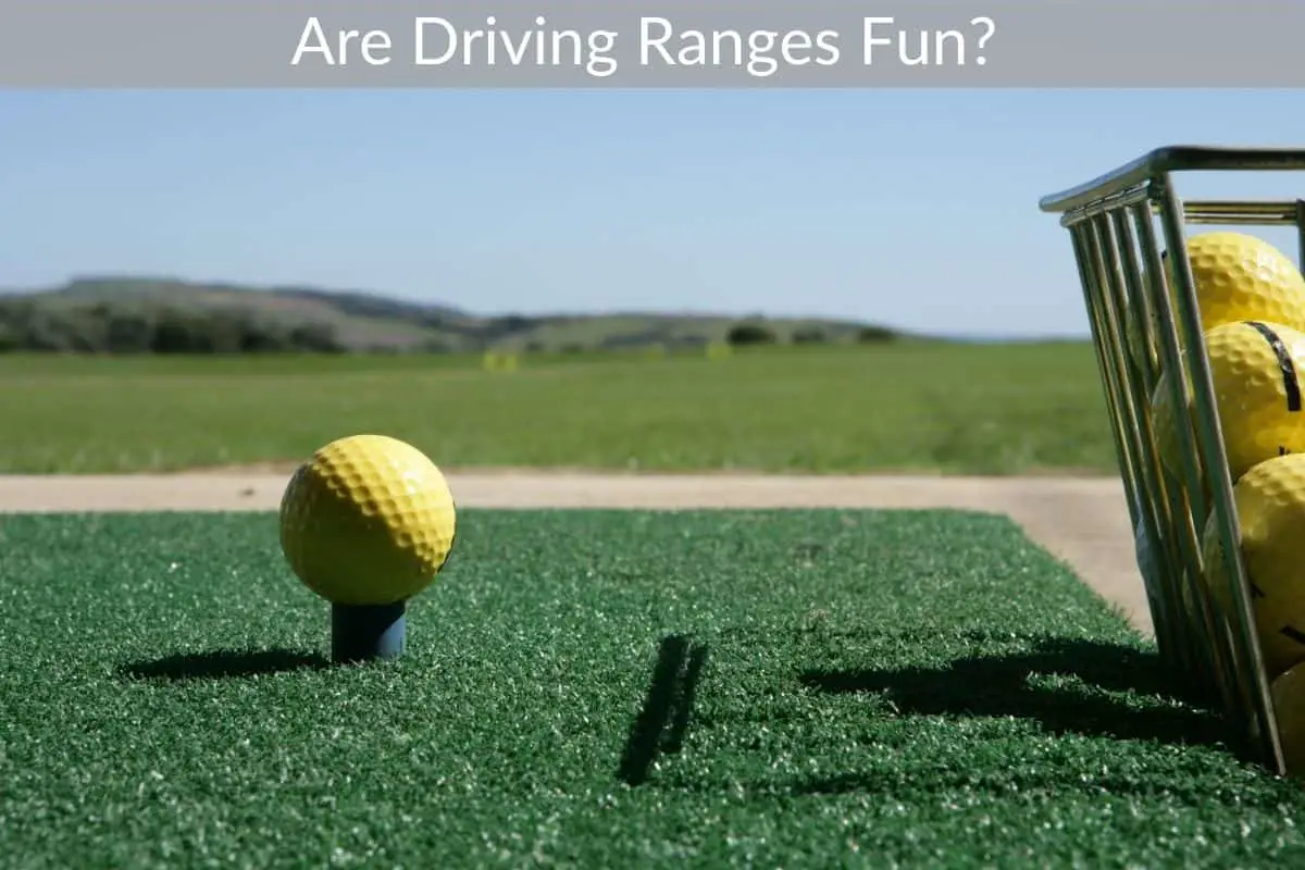 Are Driving Ranges Fun? 