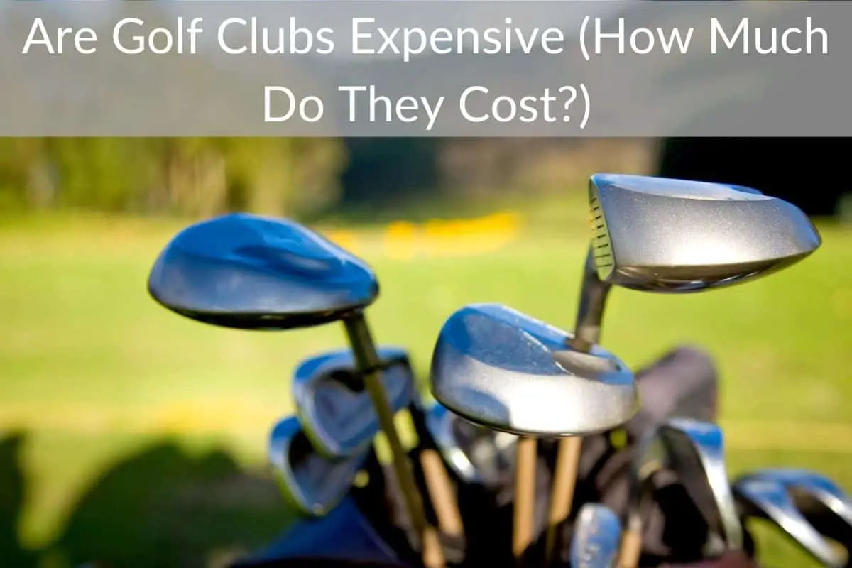 Are Golf Clubs Expensive (How Much Do They Cost?)