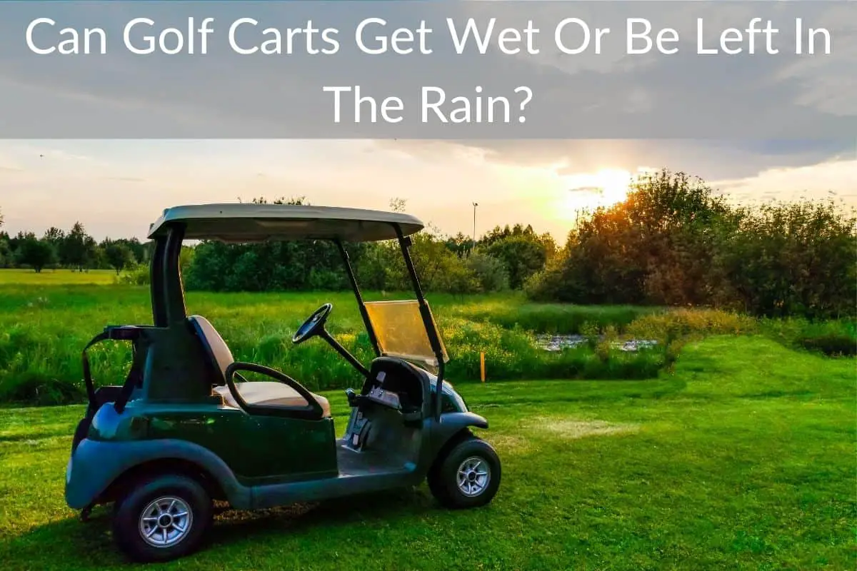 Can Golf Carts Get Wet Or Be Left In The Rain?