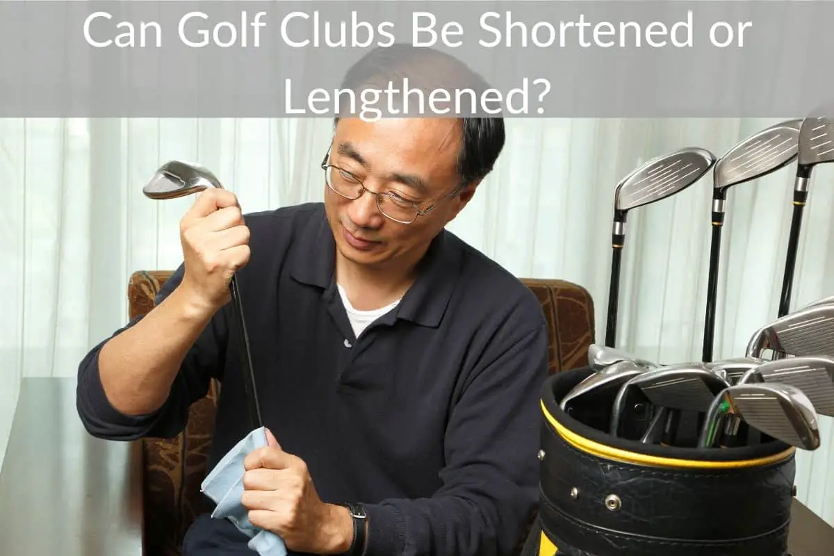Can Golf Clubs Be Shortened or Lengthened?
