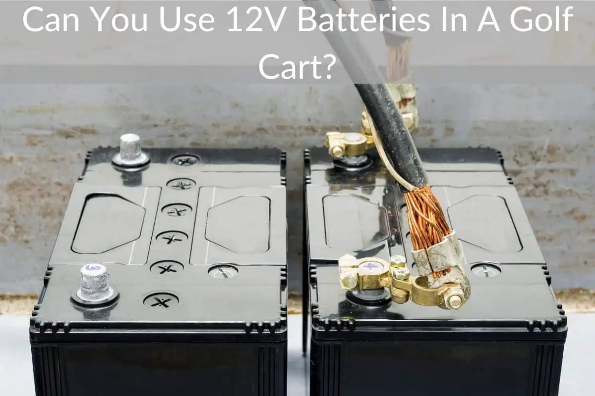 Can You Use 12V Batteries In A Golf Cart?