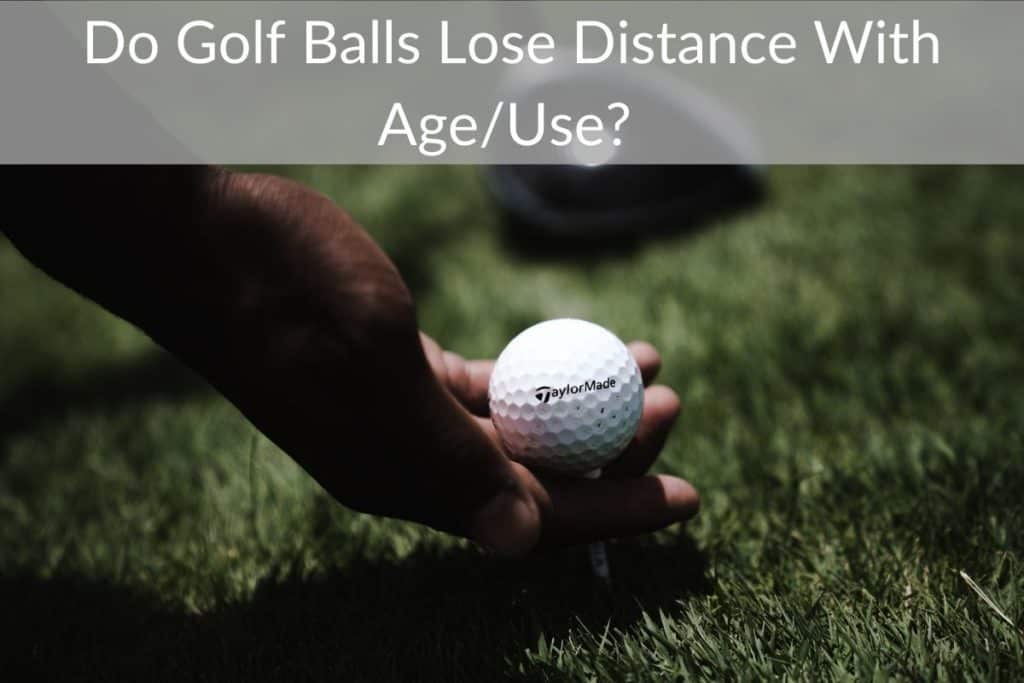 Do Golf Balls Lose Distance With Age/Use?