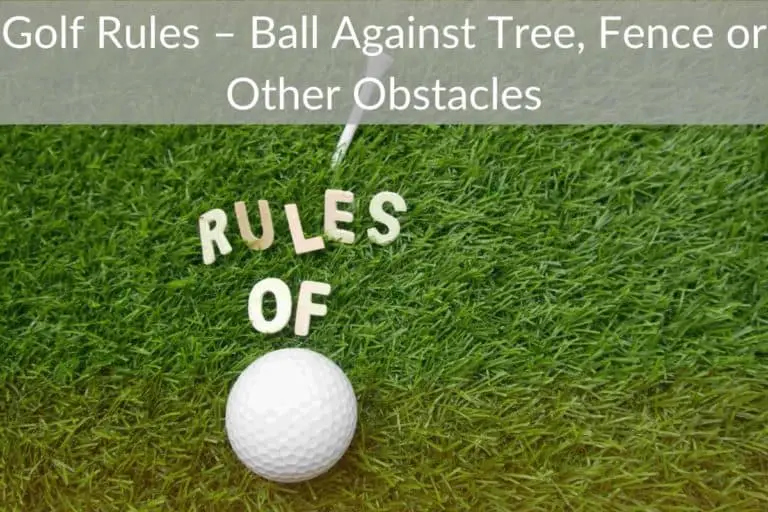 Golf Rules Ball Against Tree, Fence or Other Obstacles