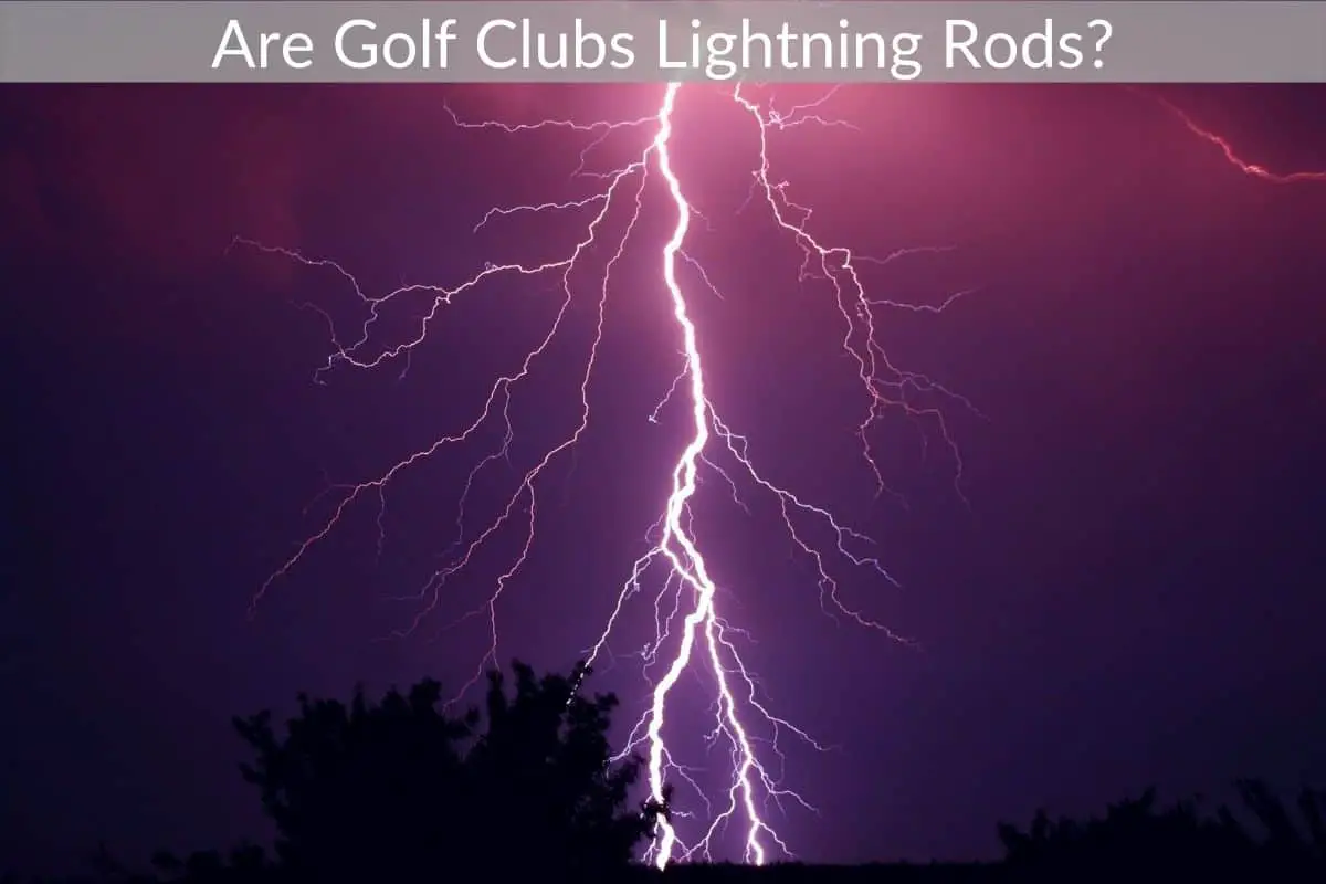 Are Golf Clubs Lightning Rods?