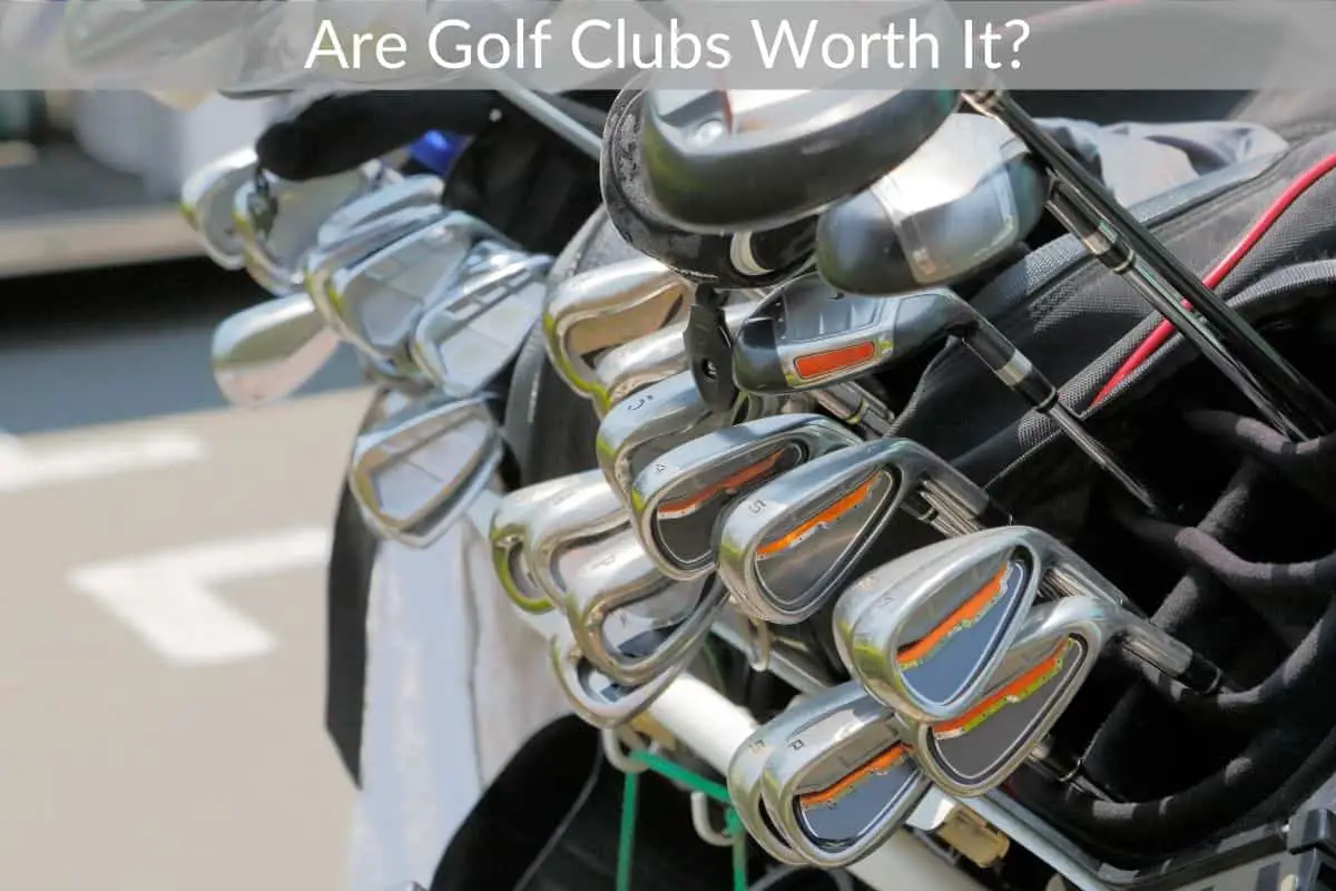 Are Golf Clubs Worth It?
