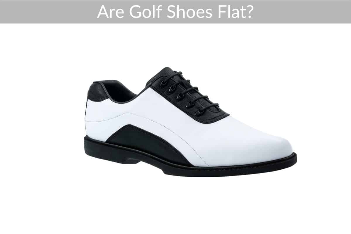 Are Golf Shoes Flat?
