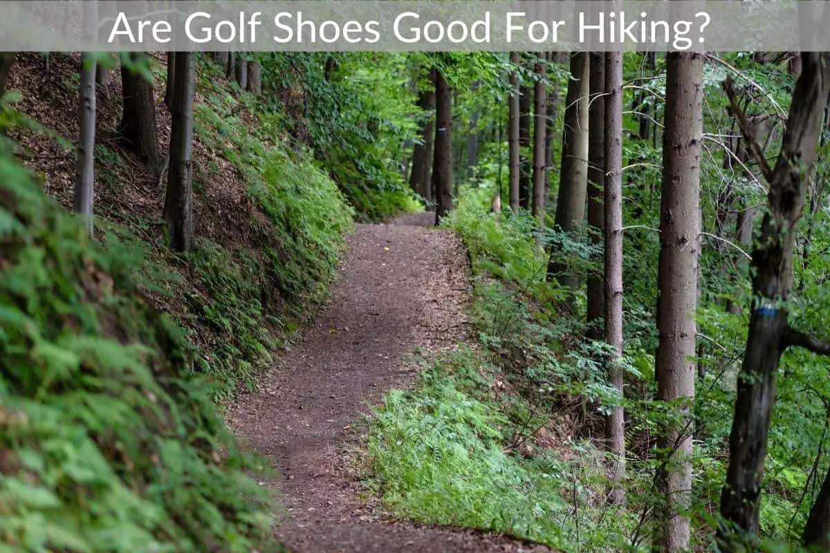 Are Golf Shoes Good For Hiking? 