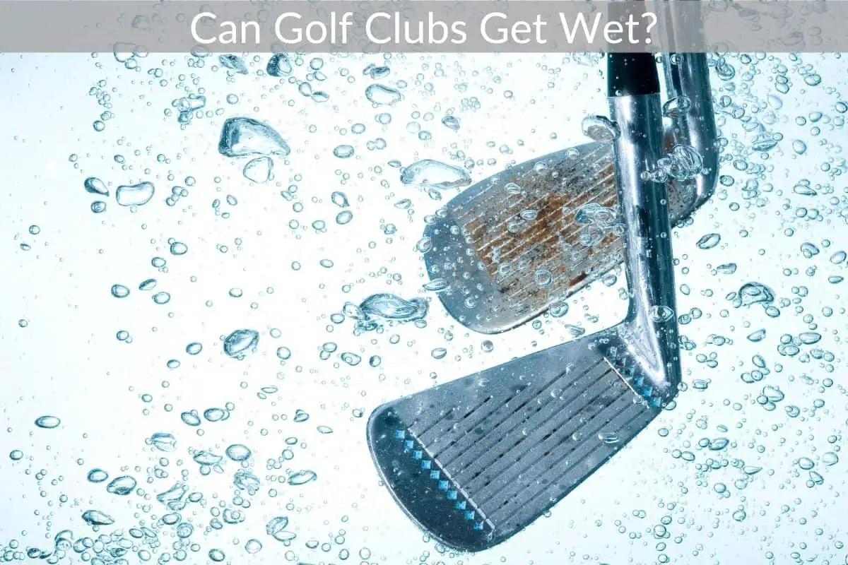 Can Golf Clubs Get Wet?