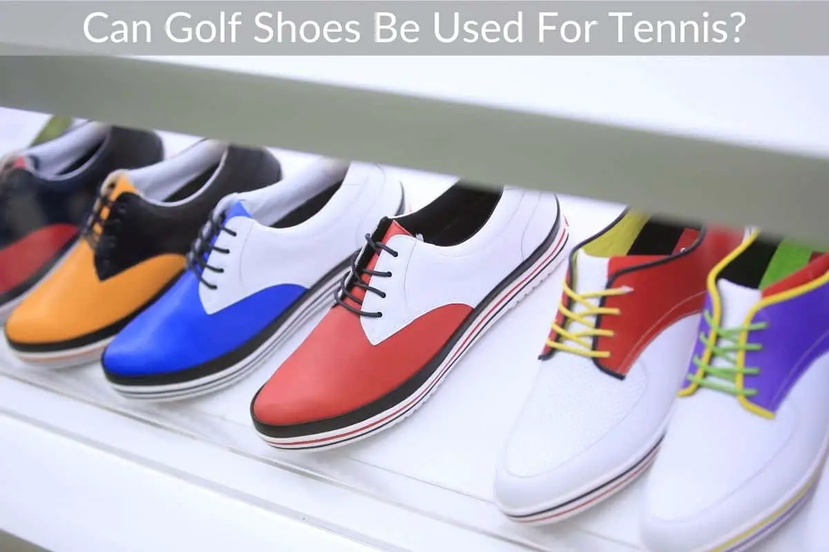 Can Golf Shoes Be Used For Tennis?