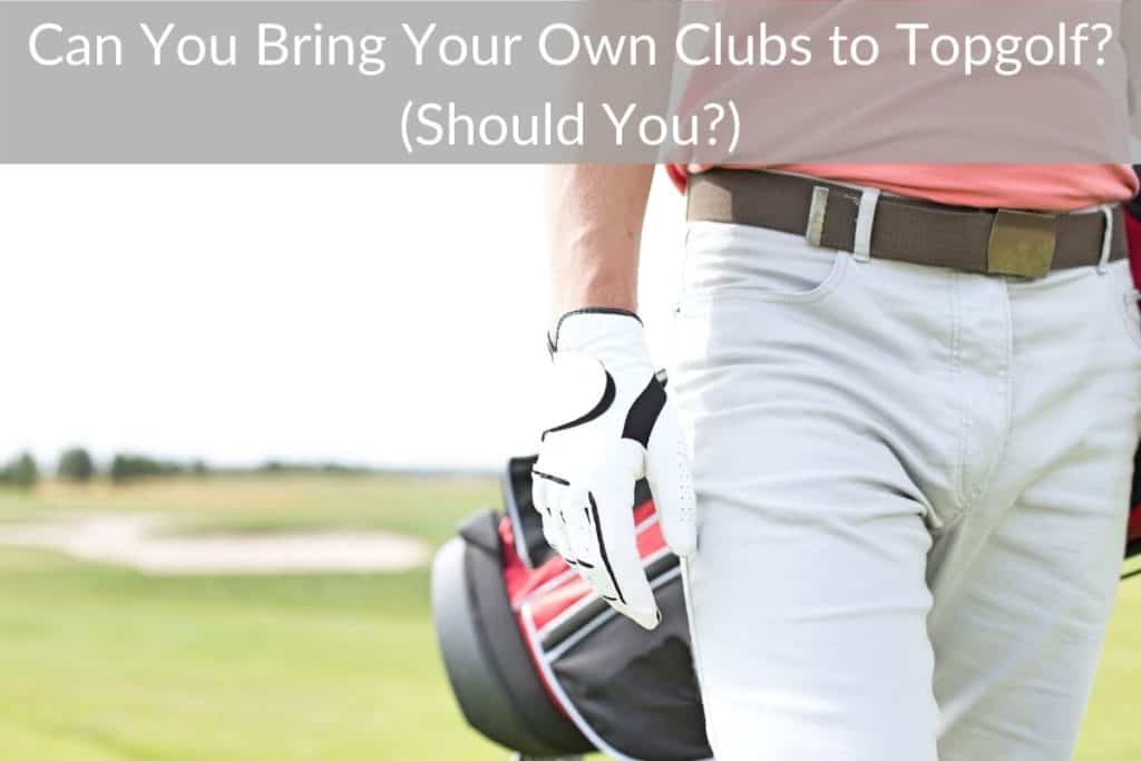 Can You Bring Your Own Clubs to Topgolf? (Should You?)