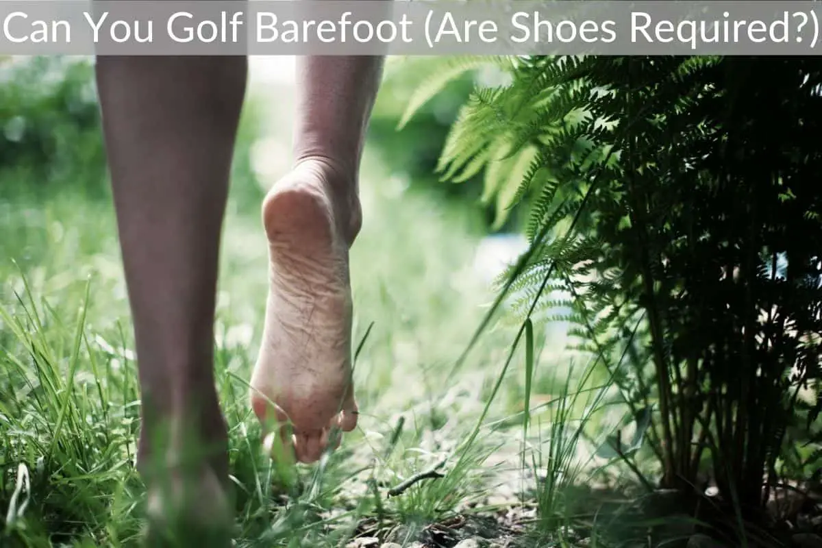 Can You Golf Barefoot (Are Shoes Required?)