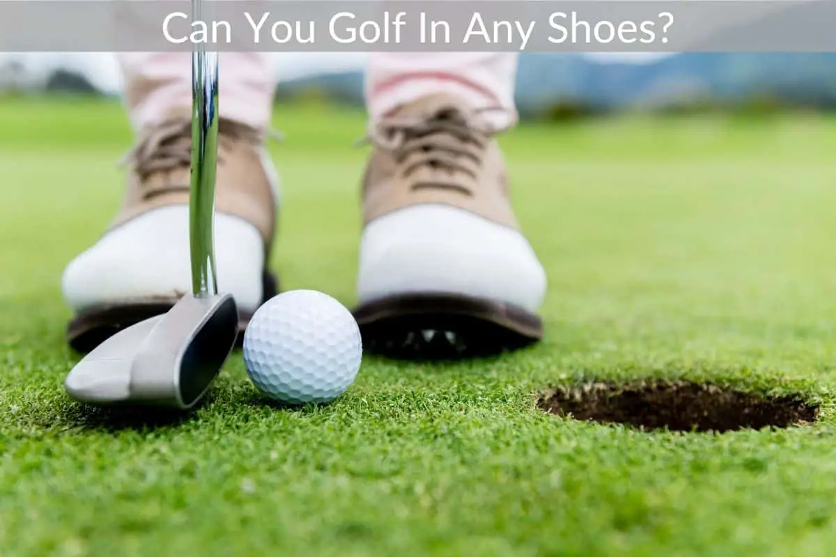 Can You Golf In Any Shoes?