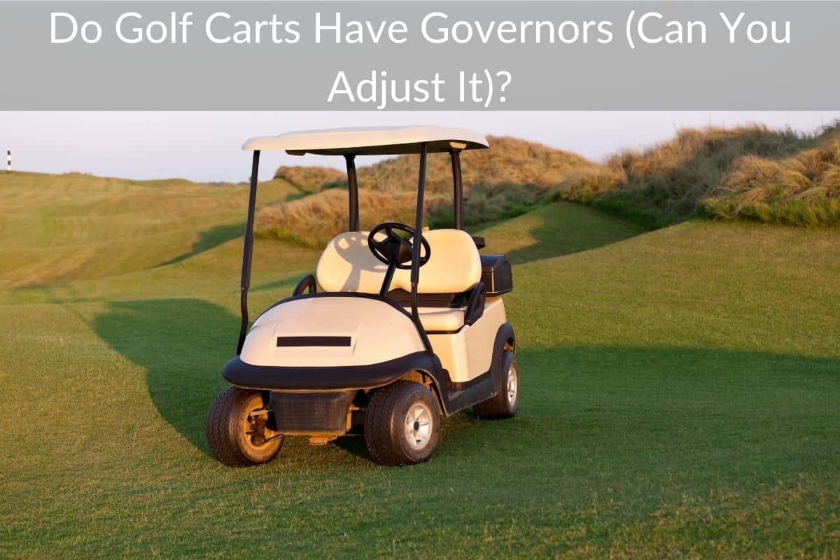 Do Golf Carts Have Governors (Can You Adjust It)?