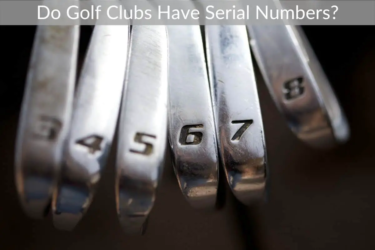 Do Golf Clubs Have Serial Numbers?
