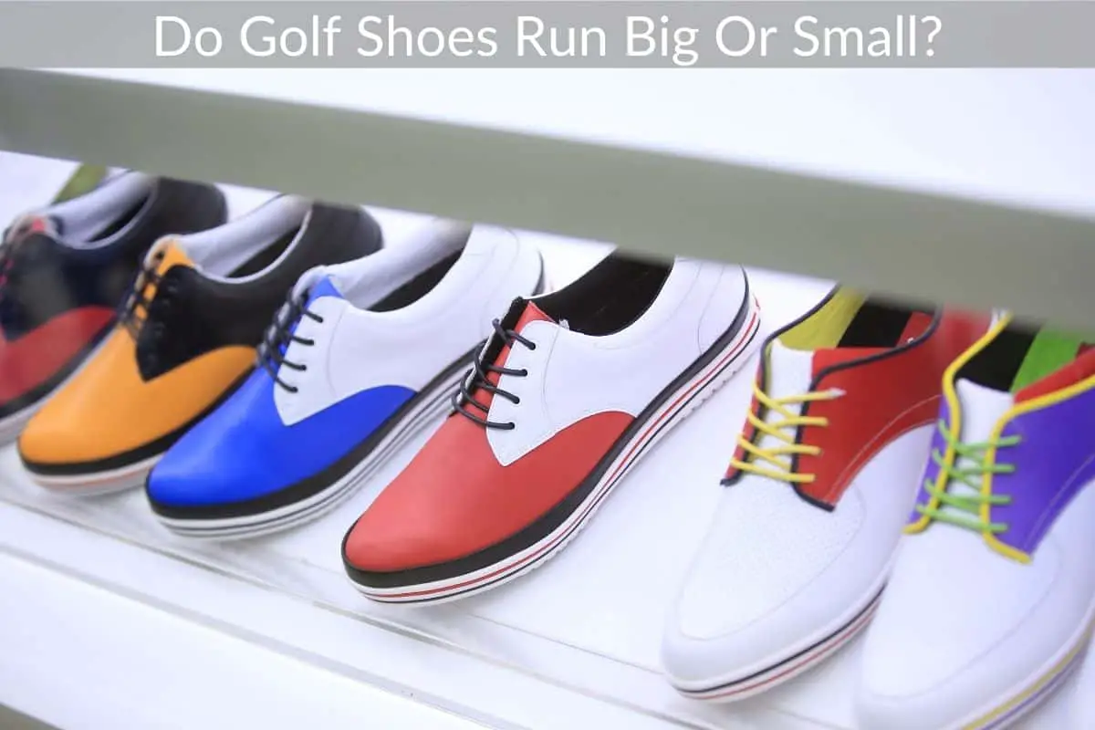 Do Golf Shoes Run Big Or Small?