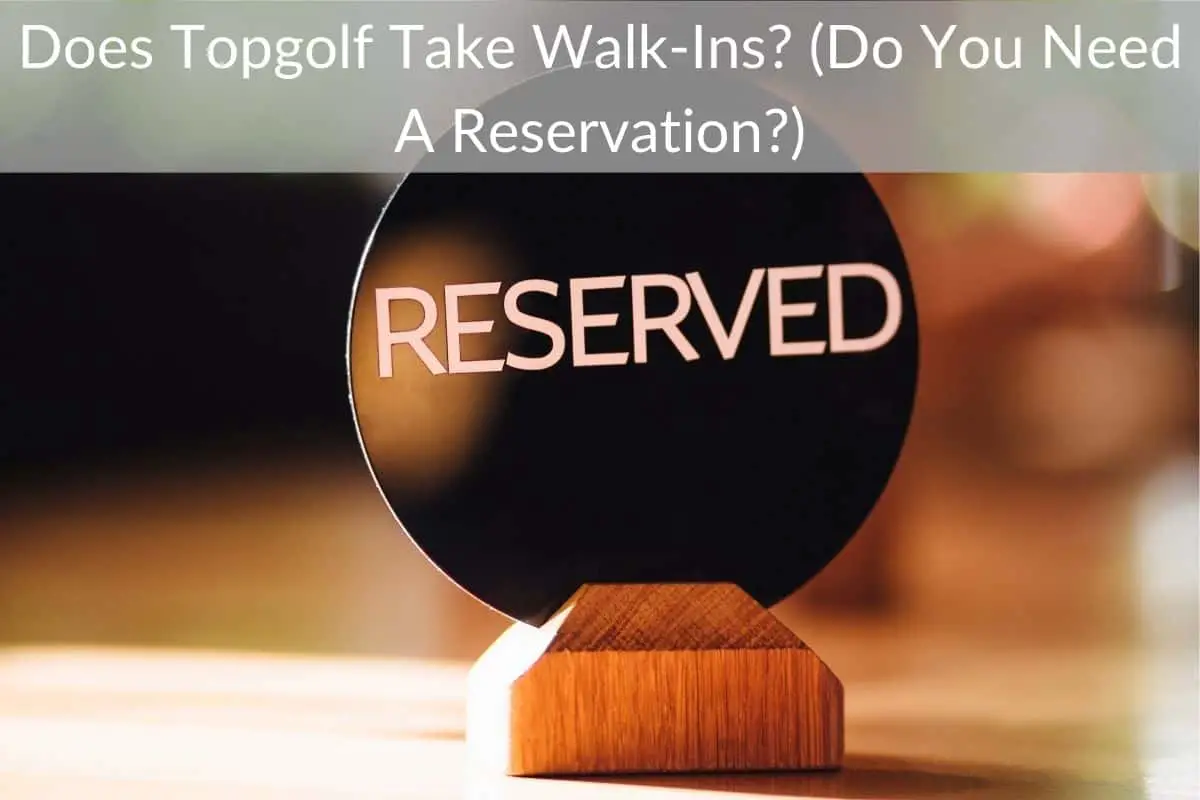 Does Topgolf Take Walk-Ins? (Do You Need A Reservation?)
