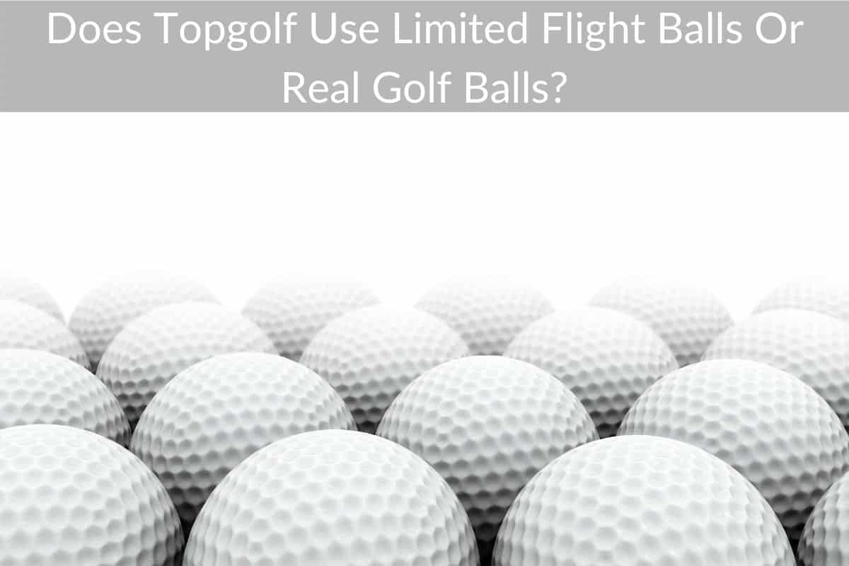 Does Topgolf Use Limited Flight Balls Or Real Golf Balls?