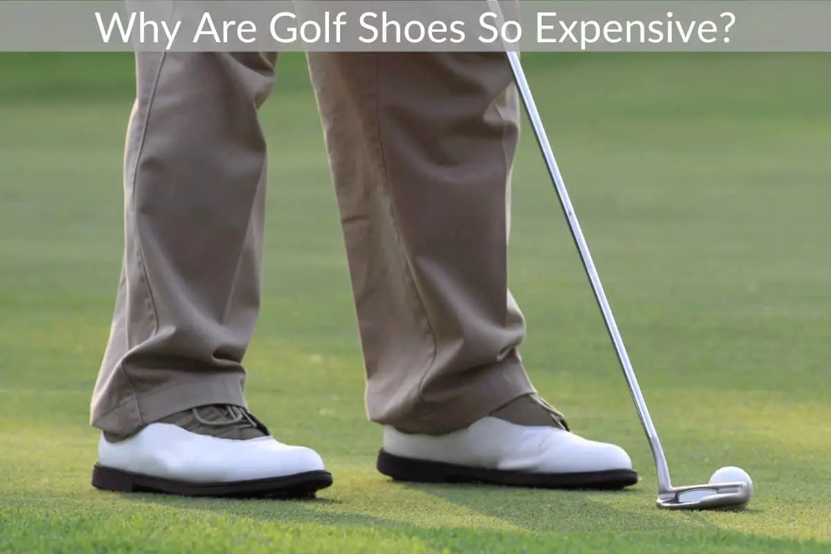 Why Are Golf Shoes So Expensive?