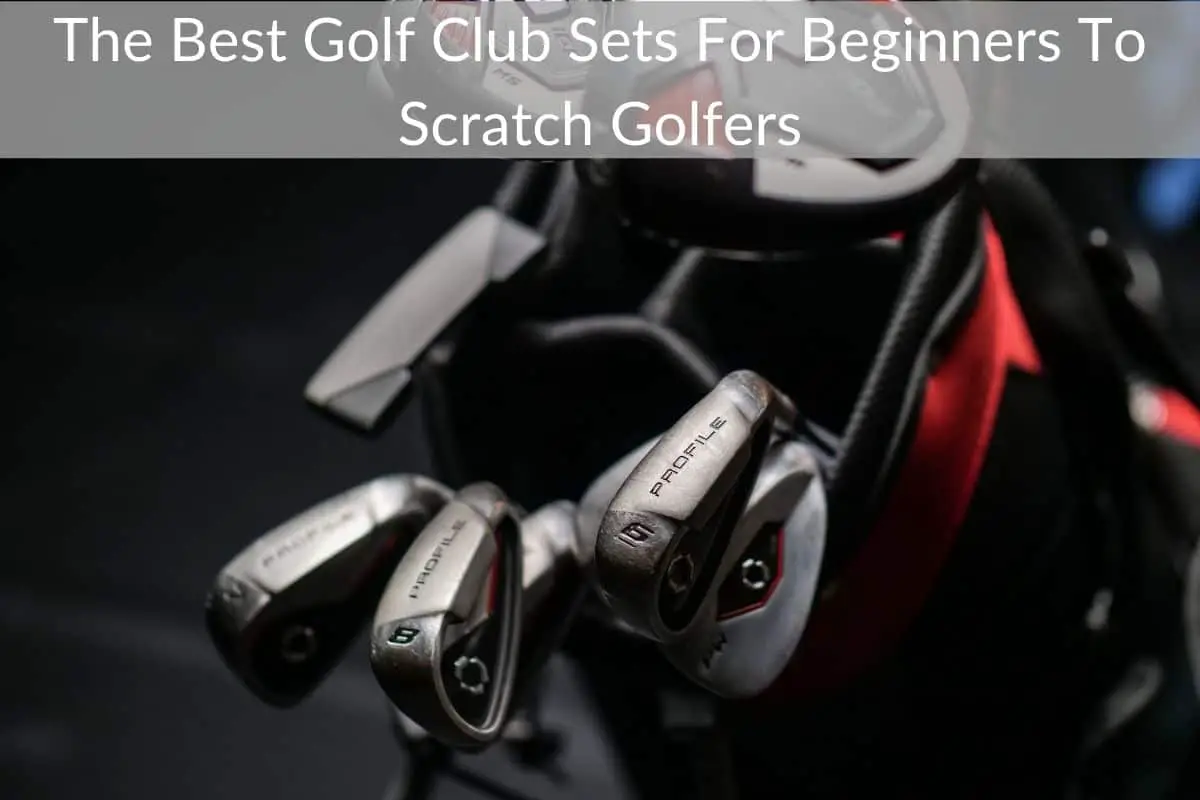 The Best Golf Club Sets For Beginners To Scratch Golfers