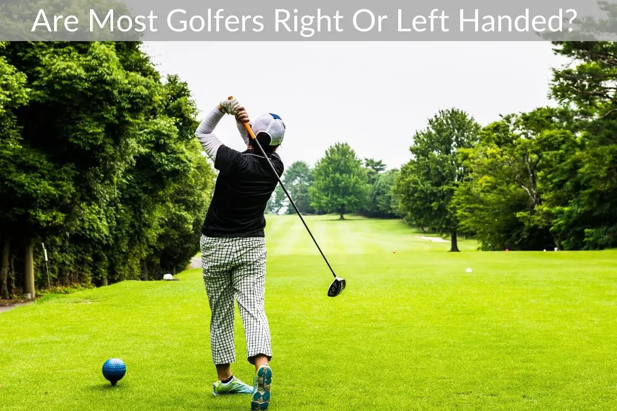 Are Most Golfers Right Or Left Handed?