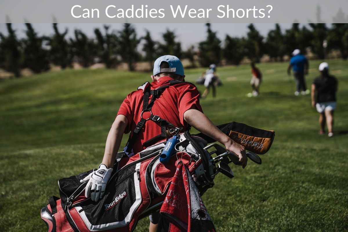Can Caddies Wear Shorts?