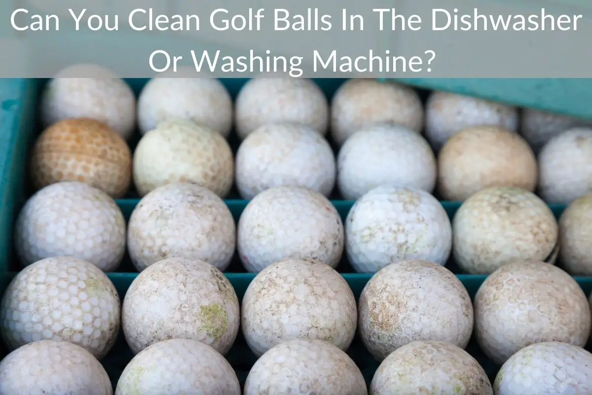 Can You Clean Golf Balls In The Dishwasher Or Washing Machine?