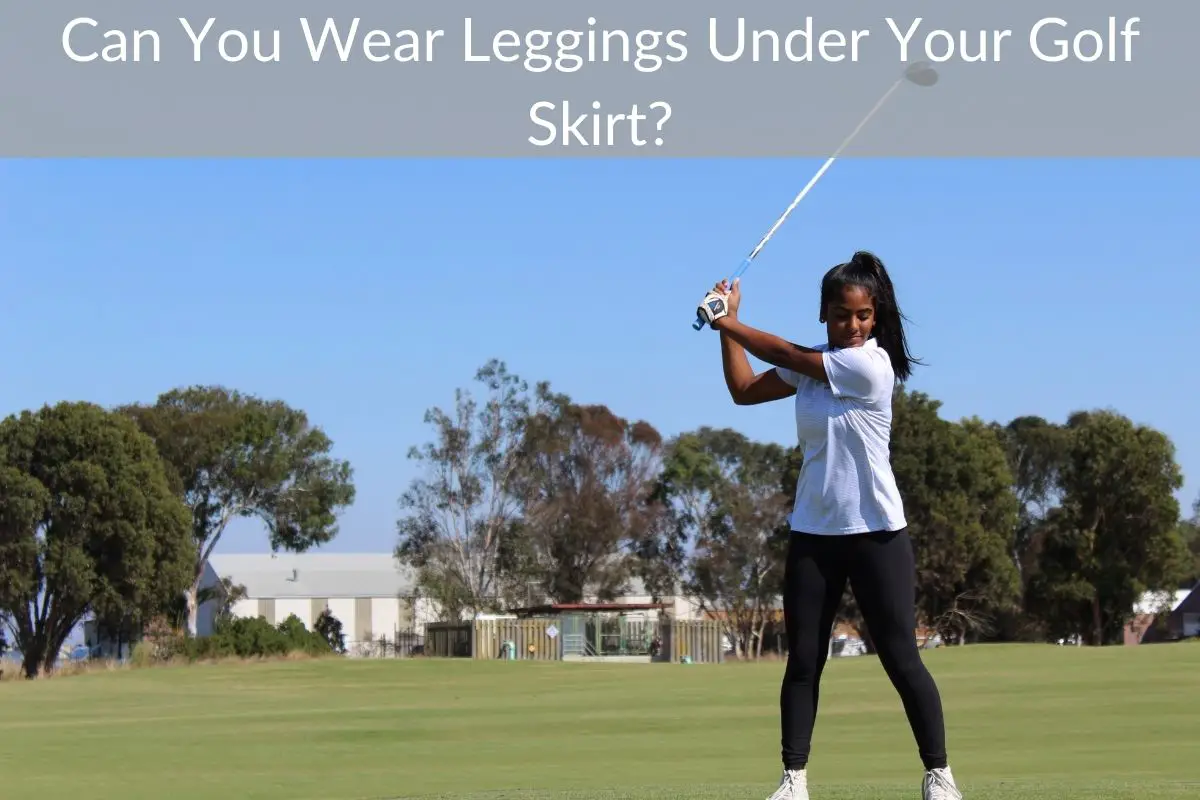 Can You Wear Leggings Under Your Golf Skirt?