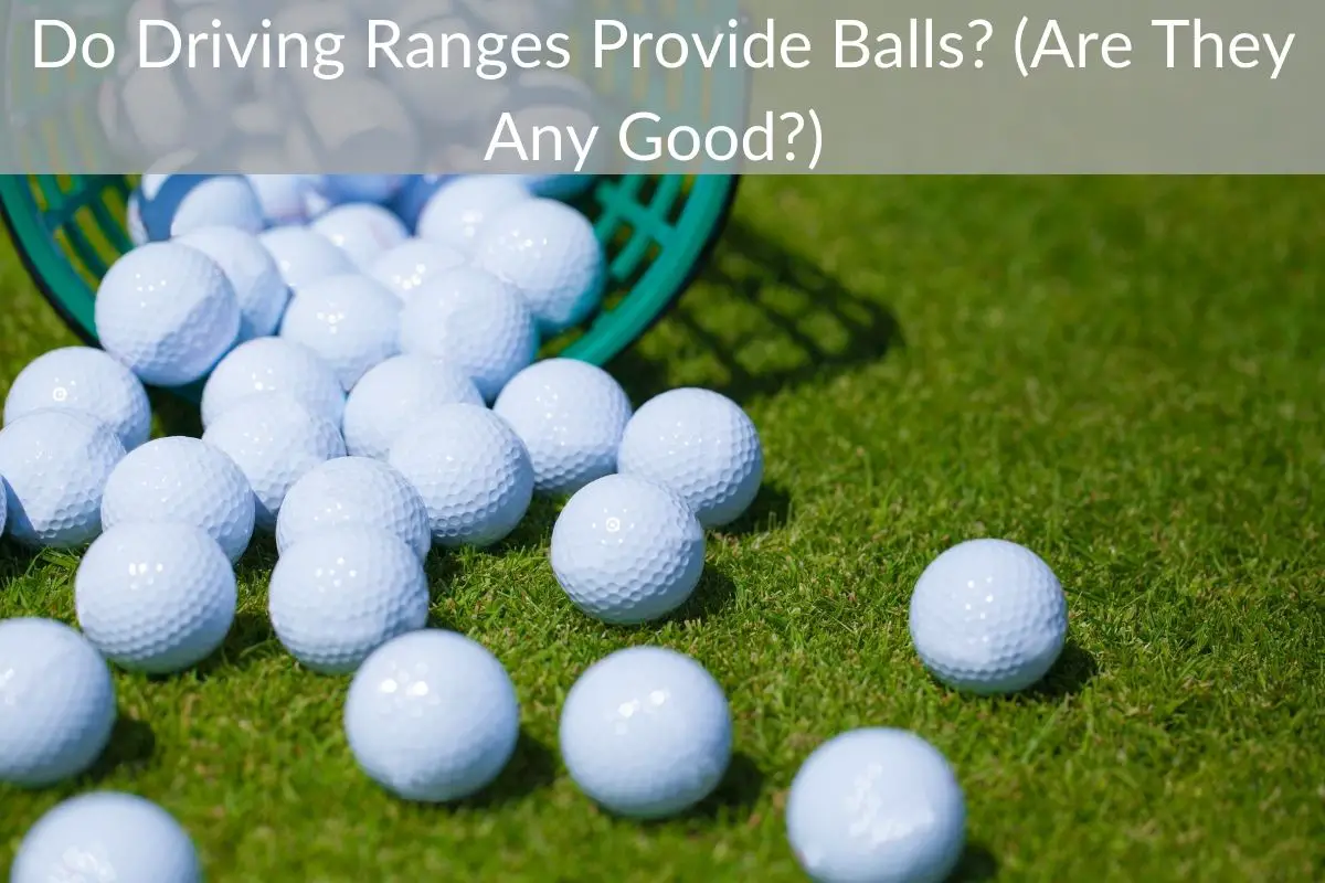 Do Driving Ranges Provide Balls? (Are They Any Good?)