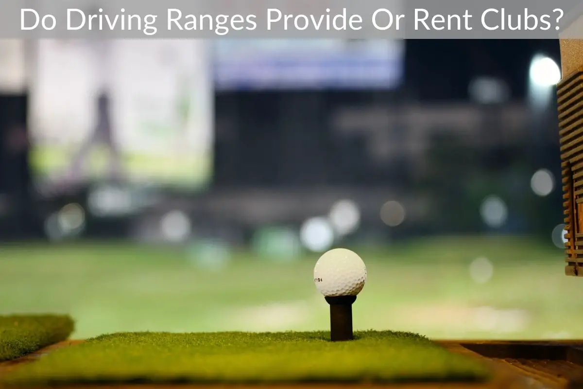 Do Driving Ranges Provide Or Rent Clubs?