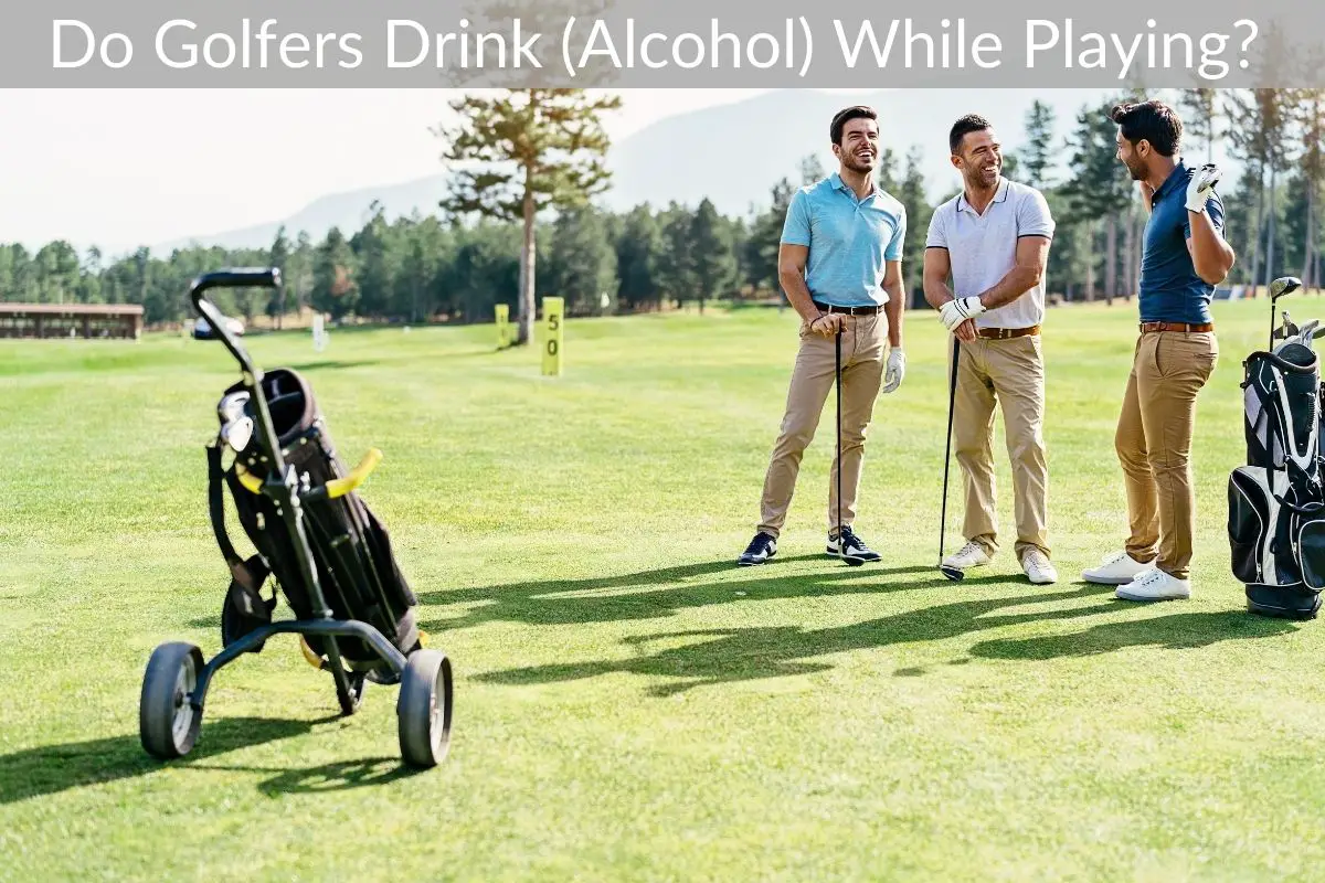 Do Golfers Drink (Alcohol) While Playing?