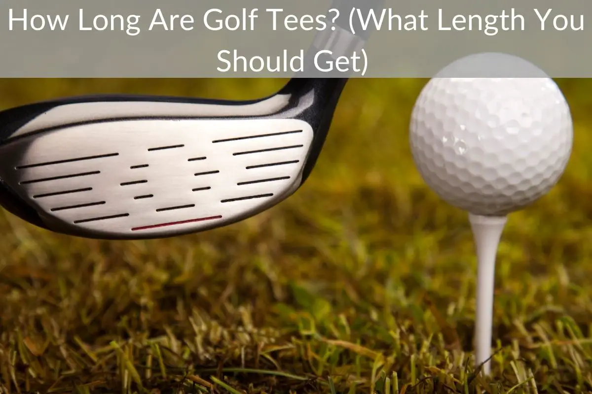 How Long Are Golf Tees? (What Length You Should Get)